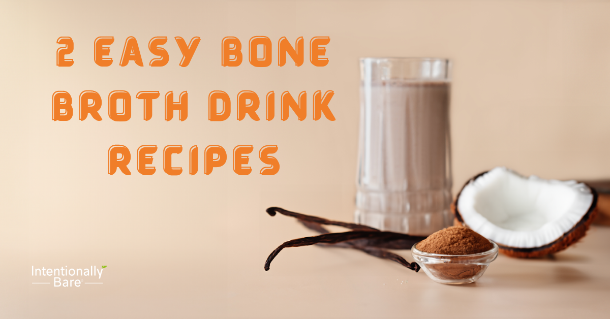 2 Easy Bone Broth Drink Recipes Intentionally Bare