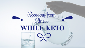 Recovery from Illness While Keto