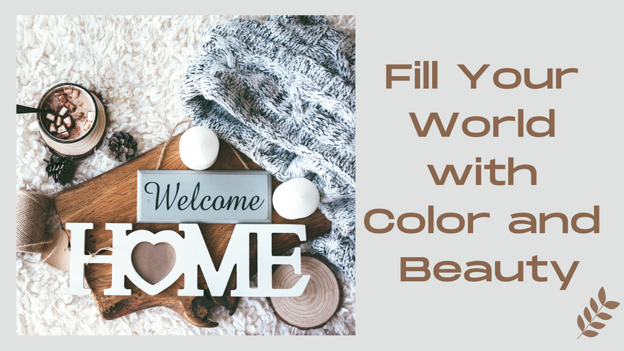 Motivational Monday: Fill Your World with Color and Beauty