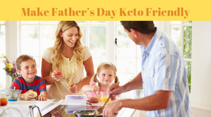 Make Father’s Day Keto Friendly