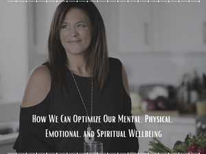 How We Can Optimize Our Mental, Physical, Emotional, and Spiritual Wellbeing