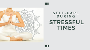 Self-Care During Stressful Times