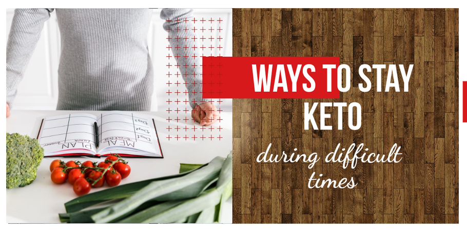 Ways to Stay Keto during Difficult Times