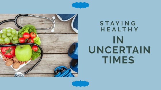 Staying Healthy In Uncertain Times