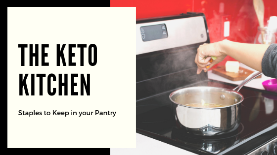 The Keto Kitchen: Staples to Keep in Your Pantry