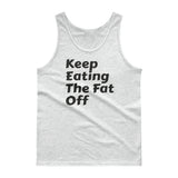 Unisex Tank top - Keep eating the fat off
