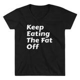 Women's Casual V-Neck Shirt - Keep eating the fat off