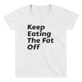 Women's Casual V-Neck Shirt - Keep eating the fat off